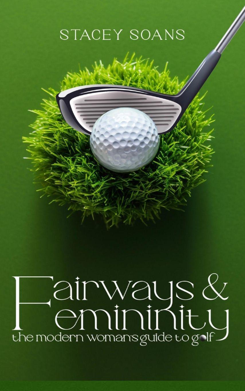 Kniha Fairways & Femininity Stacey Soans