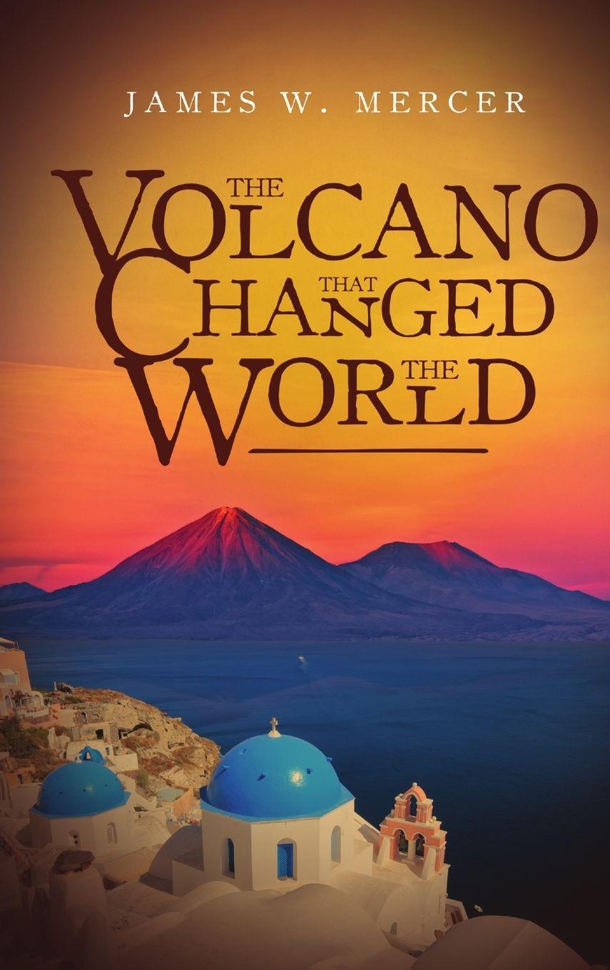 Kniha THE VOLCANO That Changed The World James W. Mercer