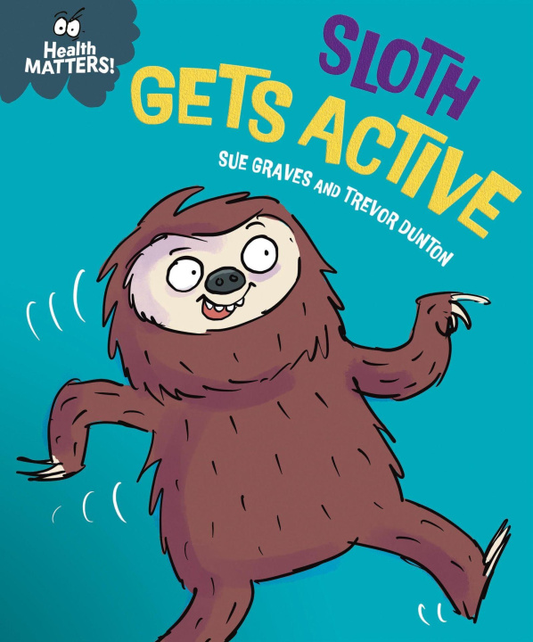 Kniha Health Matters: Sloth Gets Active Trevor Dunton