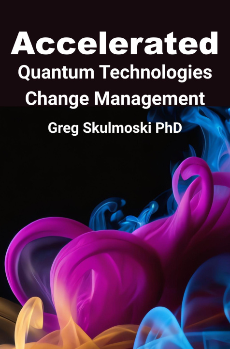 Kniha Accelerated Quantum Technologies Change Management Gregory J. Skulmoski