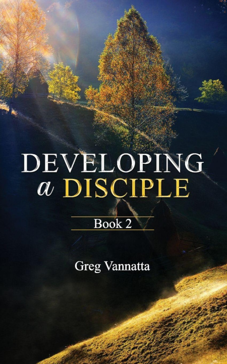 Knjiga Developing A Disciple Greg Vannatta
