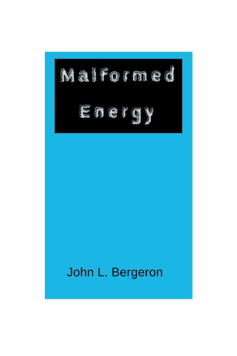 Kniha Malformed Energy John L. Bergeron