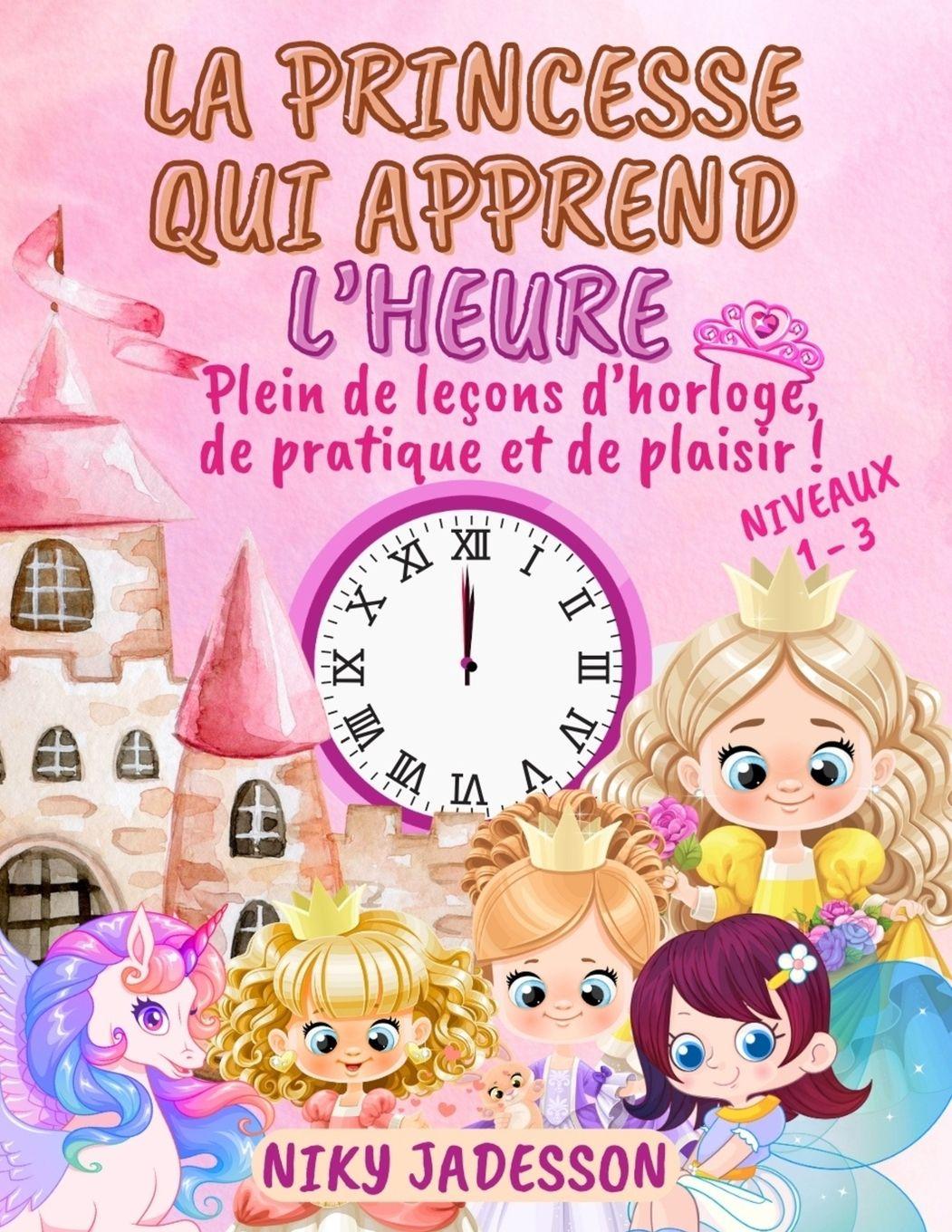 Kniha La Princesse qui Apprend l'Heure Niveaux 1-3 Niky Jadesson