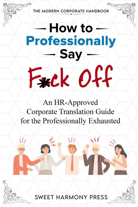 Kniha How To Professionally Say F*ck Off Sweet Harmony Press