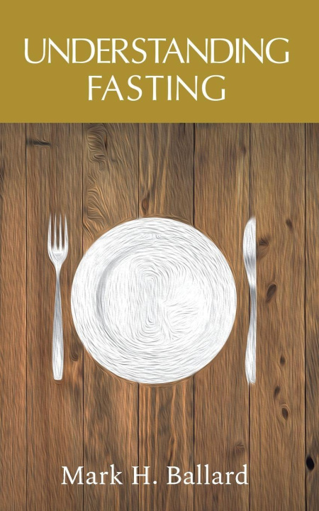 Kniha Understanding Fasting Mark H Ballard