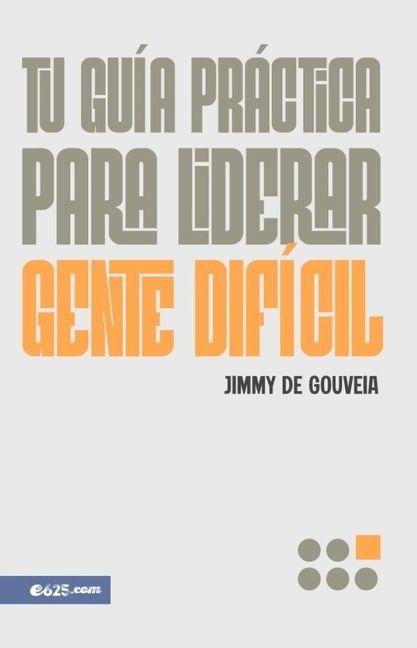 Libro Tu Guía Práctica Para Liderar Gente Difícil (a Pracitical Guide to Leading Difficult People) 