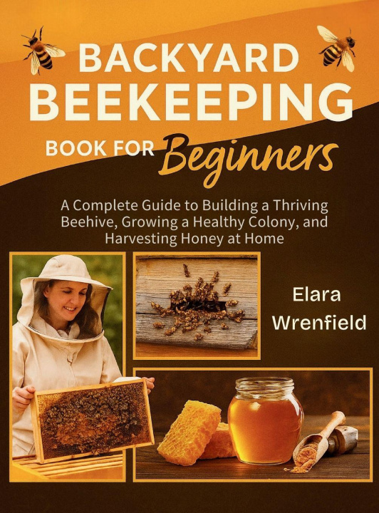 Kniha Backyard Beekeeping Book for Beginners Elara Wrenfield