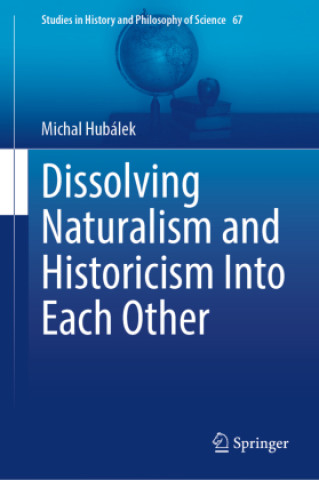 Livro Dissolving Naturalism and Historicism Into Each Other Hubálek
