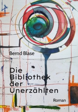 Kniha Die Bibliothek der Unerzählten Bernd Blase