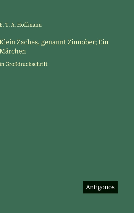 Libro Klein Zaches, genannt Zinnober; Ein Märchen E. T. A. Hoffmann