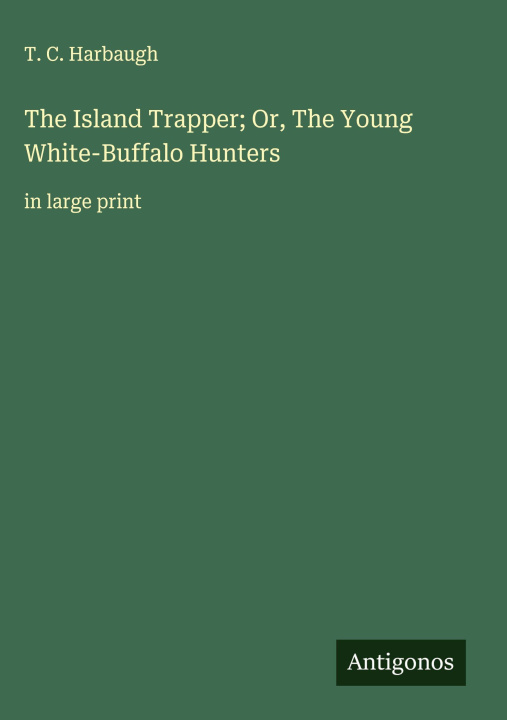 Libro The Island Trapper; Or, The Young White-Buffalo Hunters 