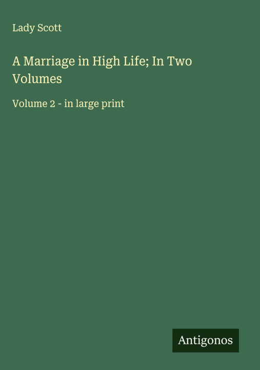 Knjiga A Marriage in High Life; In Two Volumes 