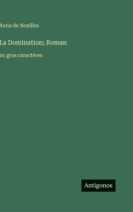 Kniha La Domination; Roman Anna de Noailles
