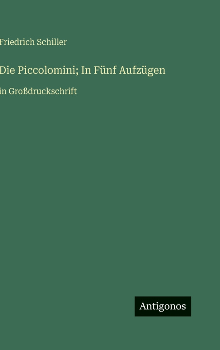 Kniha Die Piccolomini; In Fünf Aufzügen Friedrich Schiller