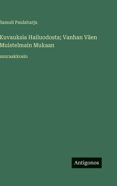 Kniha Kuvauksia Hailuodosta; Vanhan Väen Muistelmain Mukaan Samuli Paulaharju