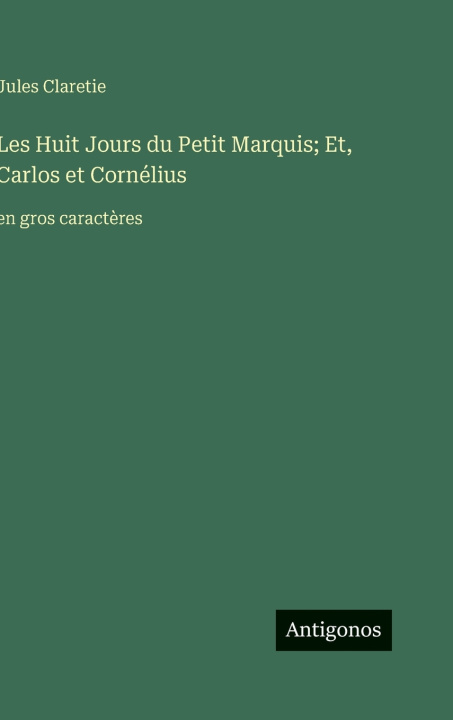 Libro Les Huit Jours du Petit Marquis; Et, Carlos et Cornélius Jules Claretie