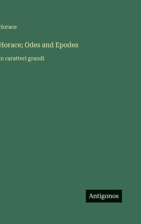 Kniha Horace; Odes and Epodes Horace