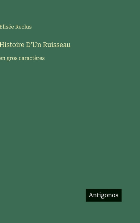 Kniha Histoire D'Un Ruisseau Elisée Reclus