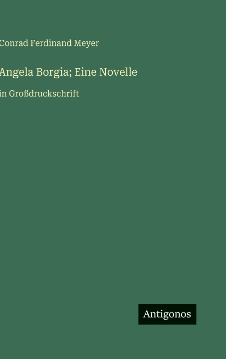 Kniha Angela Borgia; Eine Novelle Conrad Ferdinand Meyer
