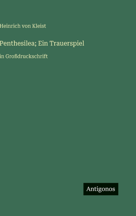 Kniha Penthesilea; Ein Trauerspiel Heinrich von Kleist