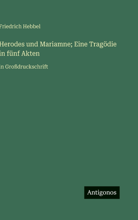Libro Herodes und Mariamne; Eine Tragödie in fünf Akten Friedrich Hebbel