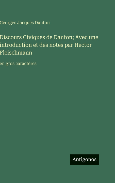 Kniha Discours Civiques de Danton; Avec une introduction et des notes par Hector Fleischmann Georges Jacques Danton