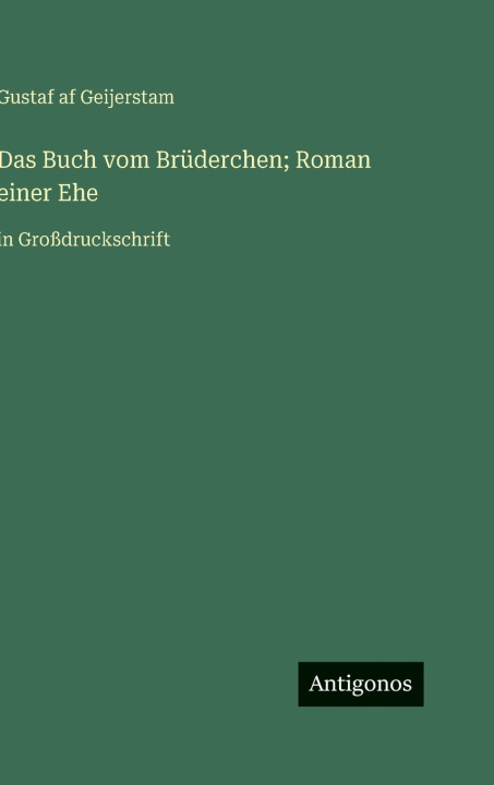 Kniha Das Buch vom Brüderchen; Roman einer Ehe Gustaf af Geijerstam