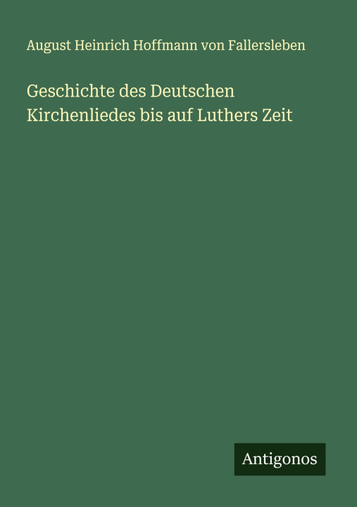 Knjiga Geschichte des Deutschen Kirchenliedes bis auf Luthers Zeit August von Fallersleben