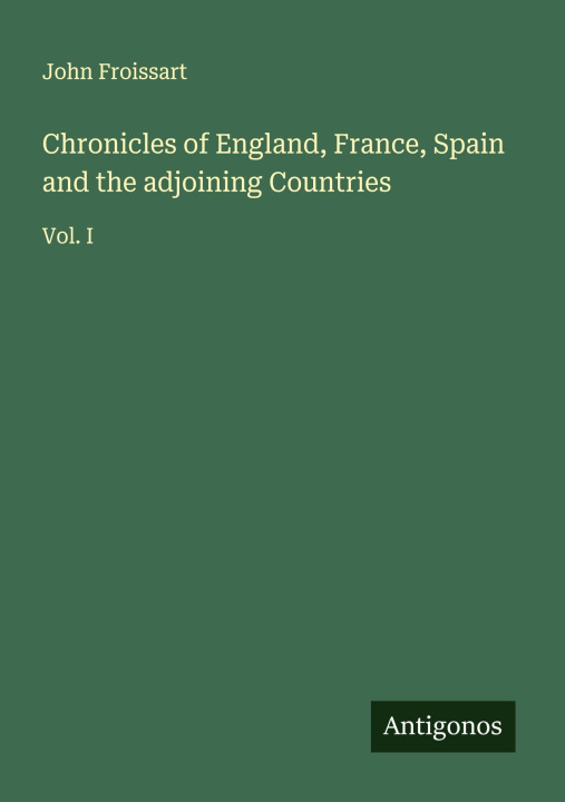 Kniha Chronicles of England, France, Spain and the adjoining Countries 