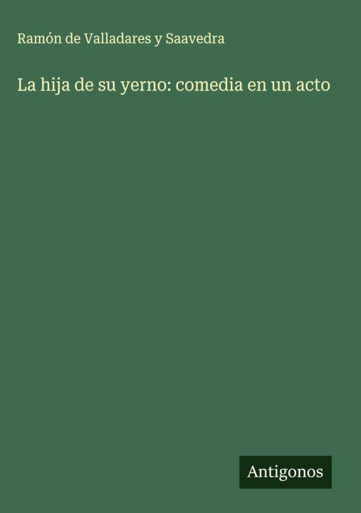 Libro La hija de su yerno: comedia en un acto Ramón de Valladares y Saavedra
