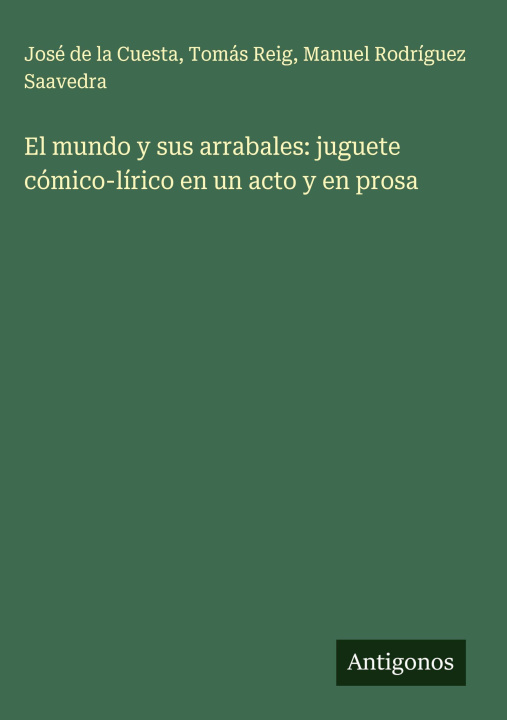 Kniha El mundo y sus arrabales: juguete cómico-lírico en un acto y en prosa Tomás Reig