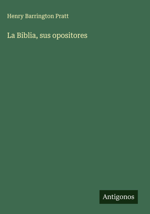 Kniha La Biblia, sus opositores Henry Barrington Pratt