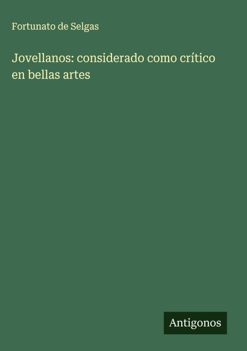 Libro Jovellanos: considerado como crítico en bellas artes Fortunato de Selgas