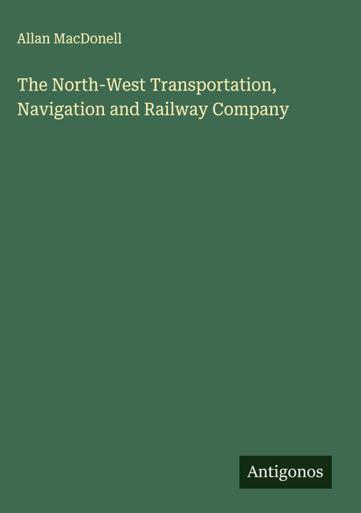 Libro The North-West Transportation, Navigation and Railway Company 