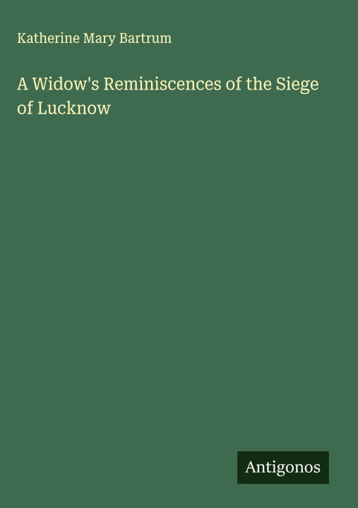 Libro A Widow's Reminiscences of the Siege of Lucknow 