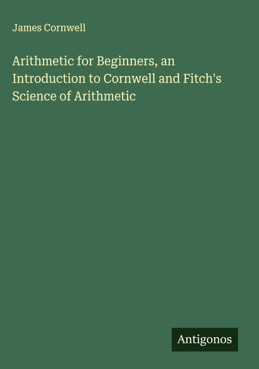 Kniha Arithmetic for Beginners, an Introduction to Cornwell and Fitch's Science of Arithmetic 