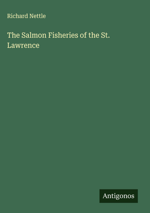 Kniha The Salmon Fisheries of the St. Lawrence 