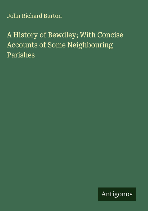 Libro A History of Bewdley; With Concise Accounts of Some Neighbouring Parishes 