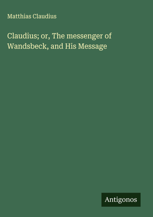Libro Claudius; or, The messenger of Wandsbeck, and His Message 
