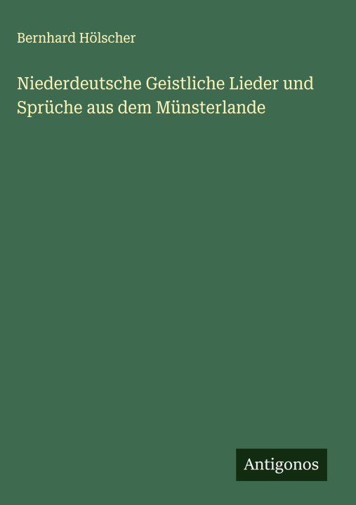 Libro Niederdeutsche Geistliche Lieder und Sprüche aus dem Münsterlande Bernhard Hölscher