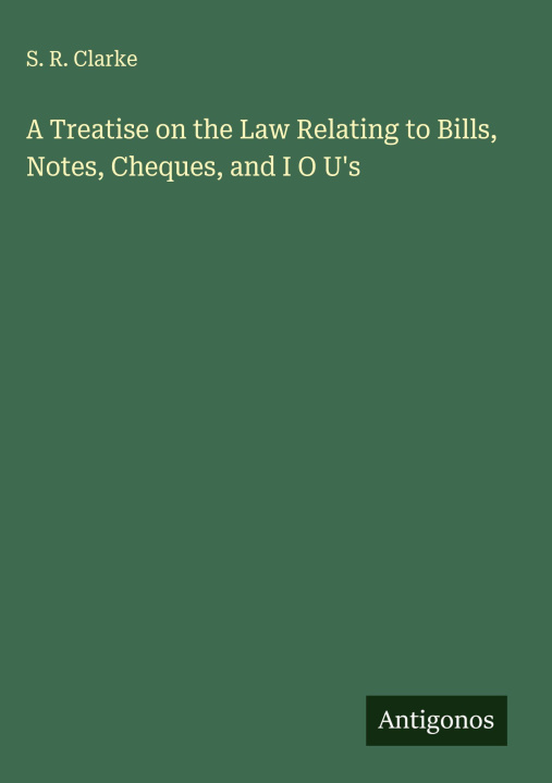 Libro A Treatise on the Law Relating to Bills, Notes, Cheques, and I O U's 