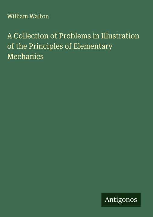 Libro A Collection of Problems in Illustration of the Principles of Elementary Mechanics 