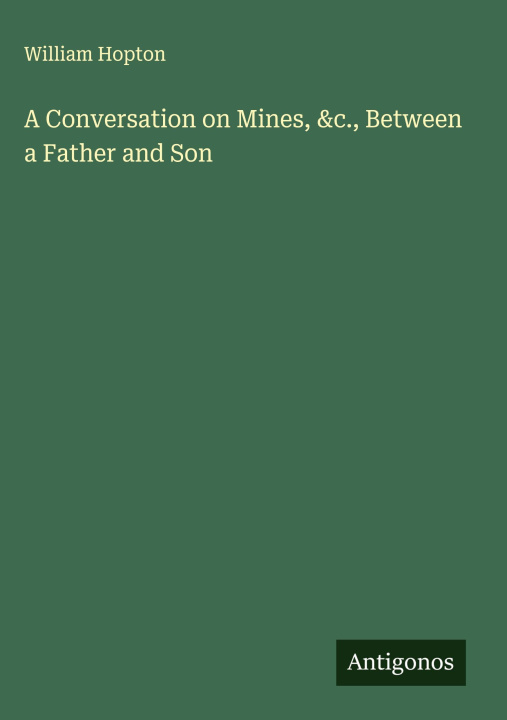Kniha A Conversation on Mines, &c., Between a Father and Son 