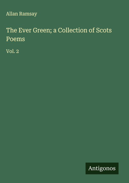 Kniha The Ever Green; a Collection of Scots Poems 