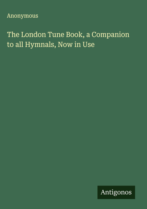 Kniha The London Tune Book, a Companion to all Hymnals, Now in Use 