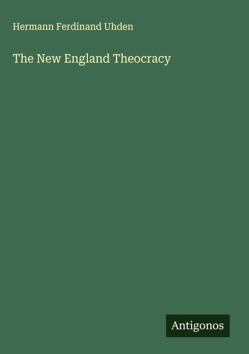 Knjiga The New England Theocracy 