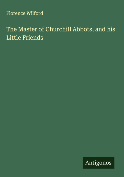 Libro The Master of Churchill Abbots, and his Little Friends 
