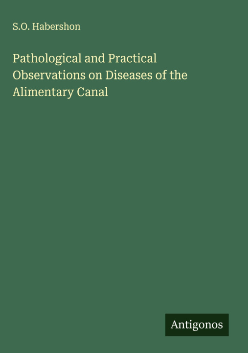 Kniha Pathological and Practical Observations on Diseases of the Alimentary Canal 