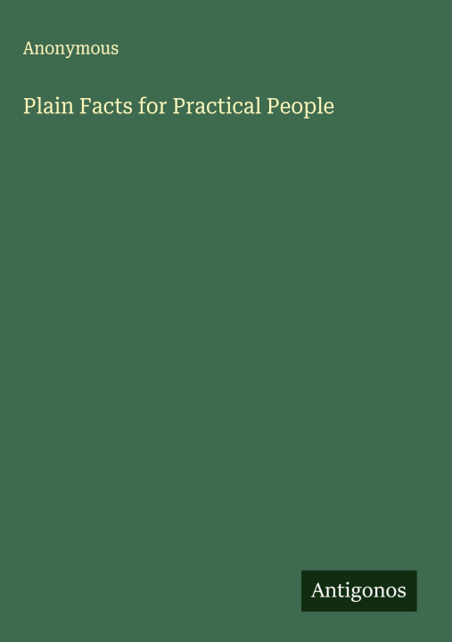Kniha Plain Facts for Practical People 