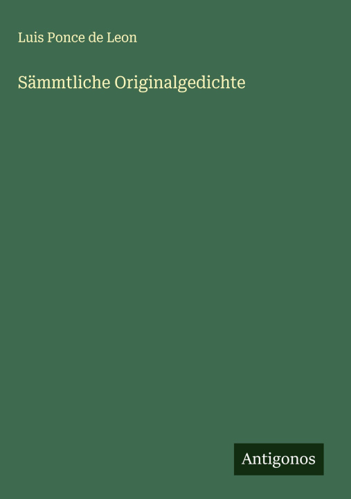 Kniha Sämmtliche Originalgedichte Luis Ponce de Leon